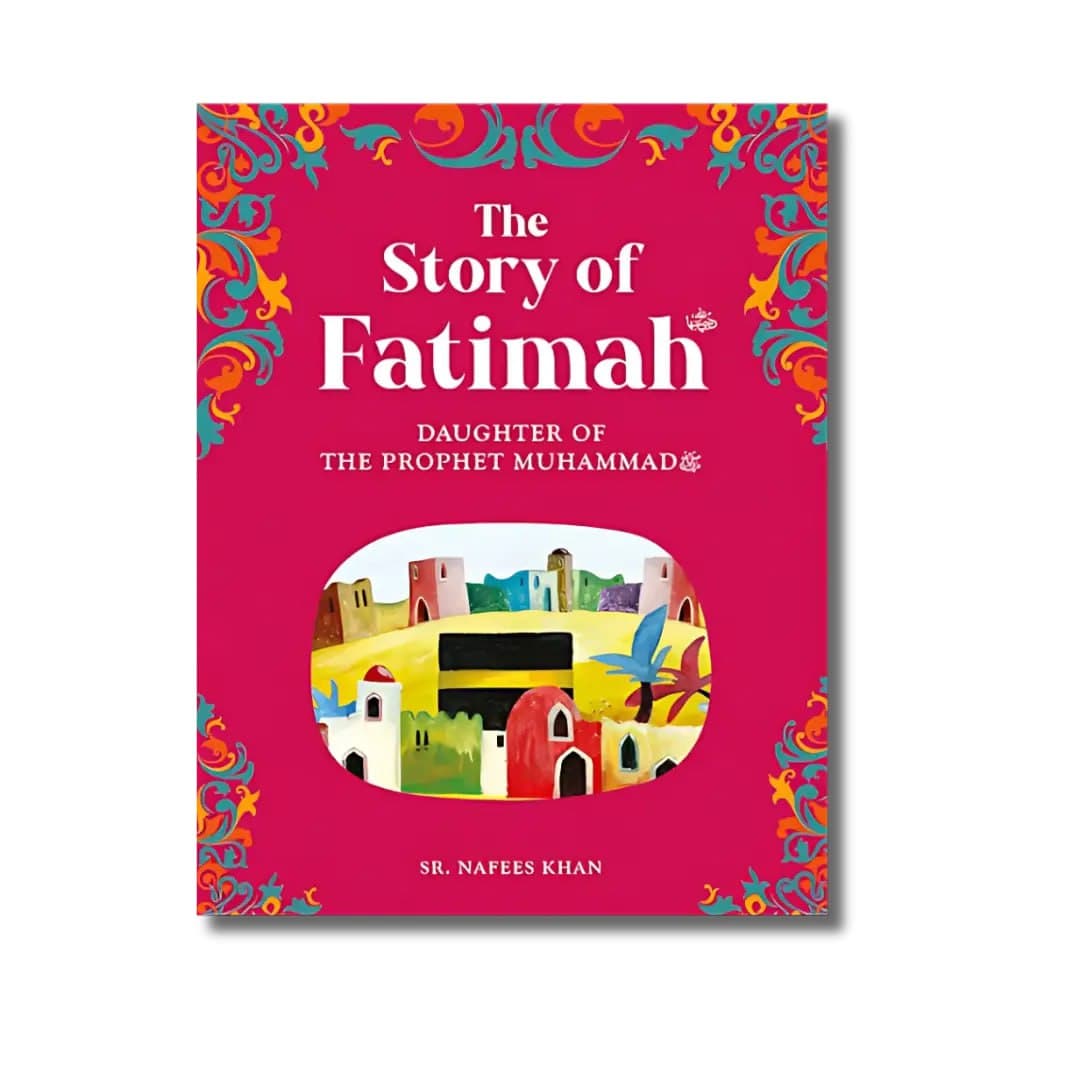The story of Fatimah: The Daughter of the Prophet Muhammad